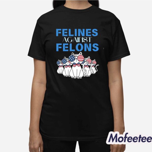 Cat Felines Against Felons Shirt