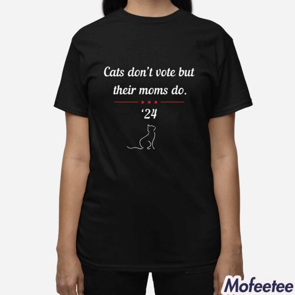 Cats Don’t Vote But Their Moms Do Print Shirt