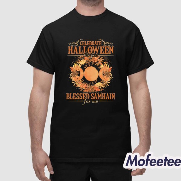 Celebrate Halloween For You Blessed Samhain For Me Shirt