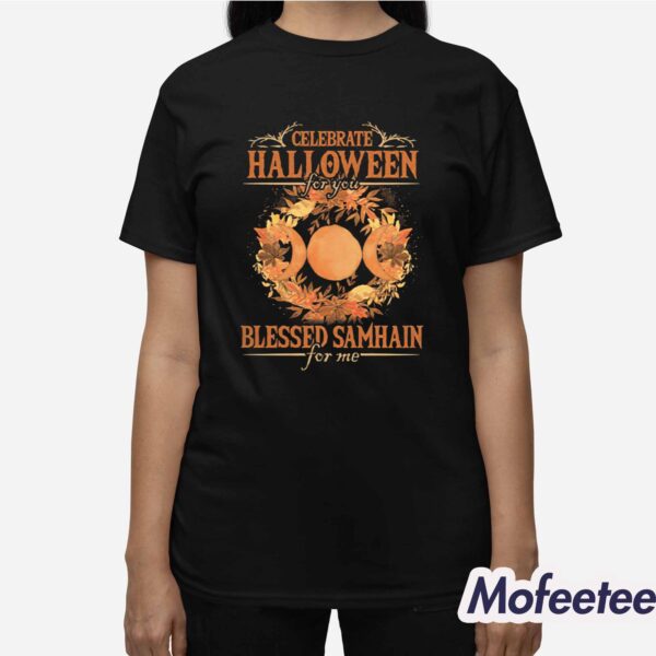 Celebrate Halloween For You Blessed Samhain For Me Shirt