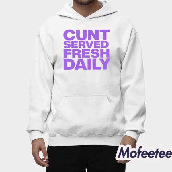 Cunt Served Fresh Daily Shirt