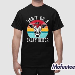 Dont Be A Salty Heifer Shirt 1