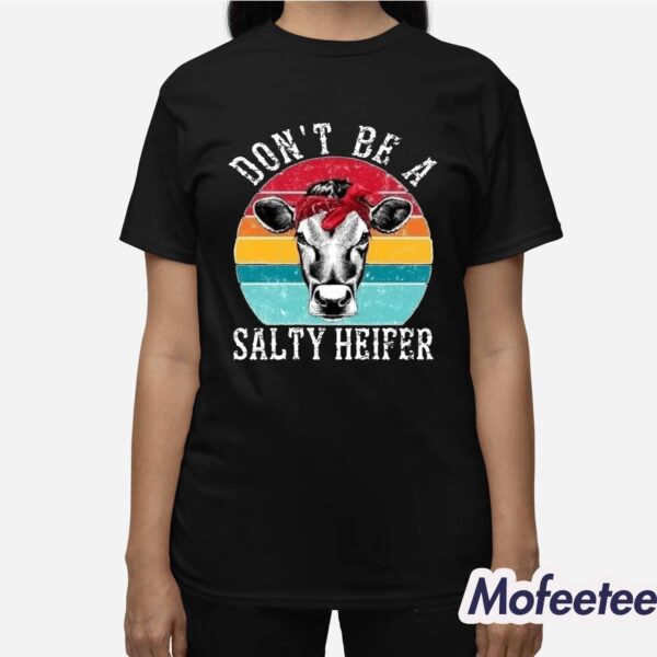 Don’t Be A Salty Heifer Shirt