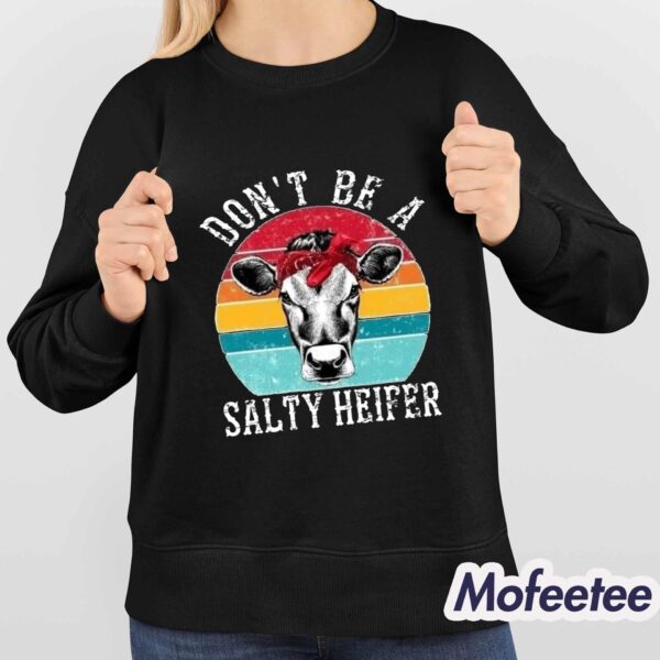 Don’t Be A Salty Heifer Shirt