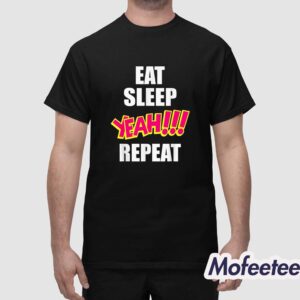 Eat Sleep Yeah! Repeat Shirt 1 1