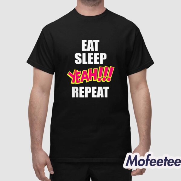 Eat Sleep Yeah! Repeat Shirt