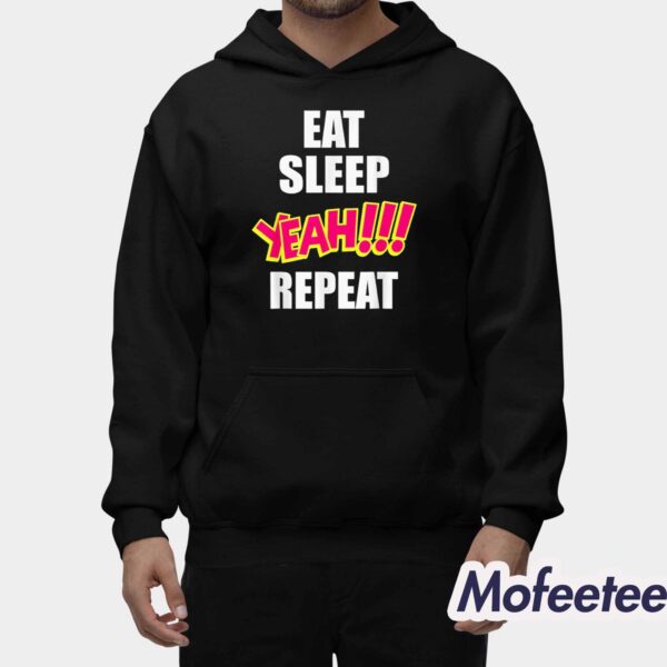 Eat Sleep Yeah! Repeat Shirt