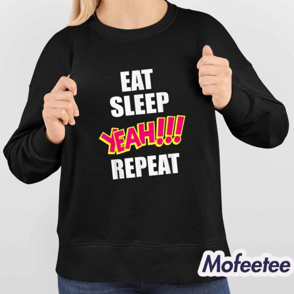 Eat Sleep Yeah! Repeat Shirt