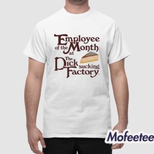 Employee Of The Month At The Dick Sucking Factory Shirt 1 White