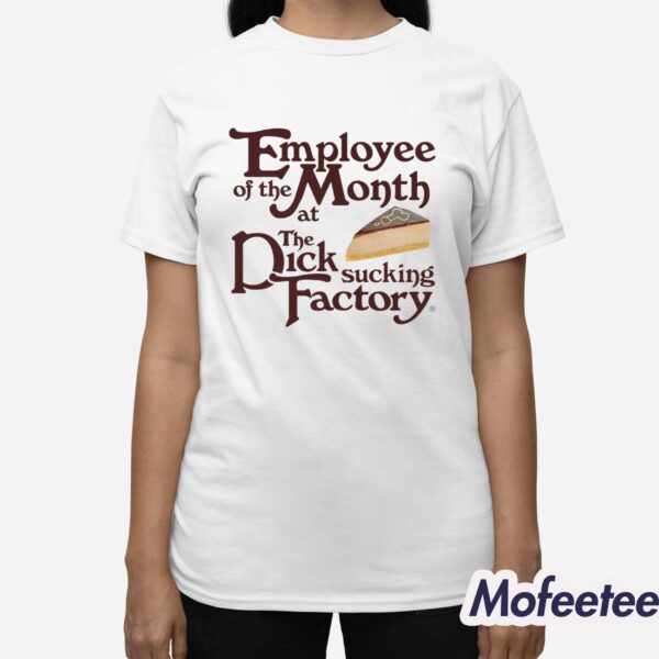 Employee Of The Month At The Dick Sucking Factory Shirt