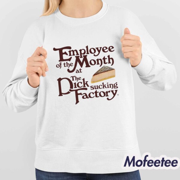 Employee Of The Month At The Dick Sucking Factory Shirt