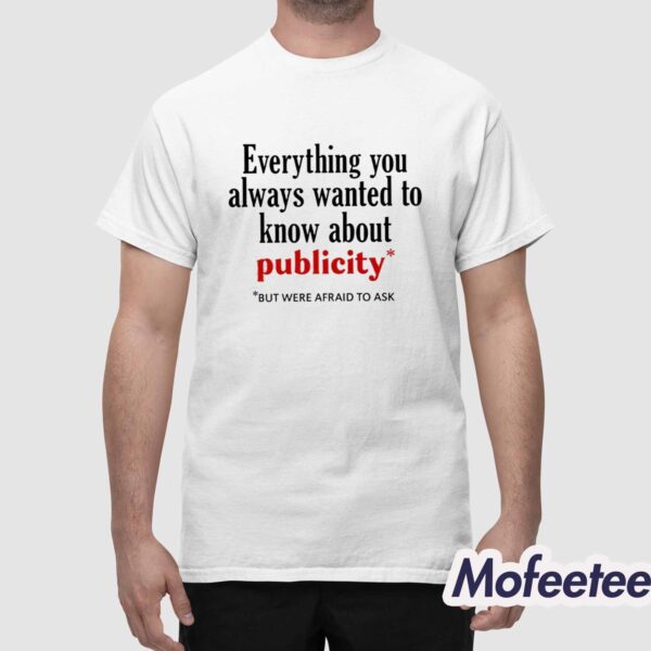 Everything You Always Wanted To Know About Publicity Shirt