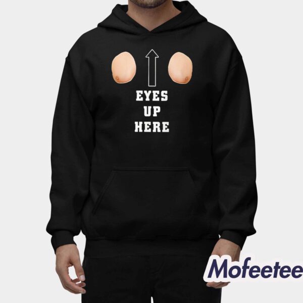 Eyes Up Here Shirt