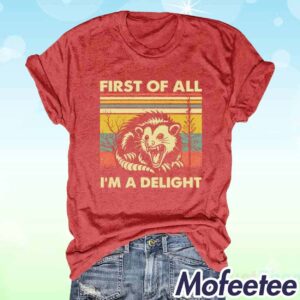 First Of All Im A Delight Shirt 1