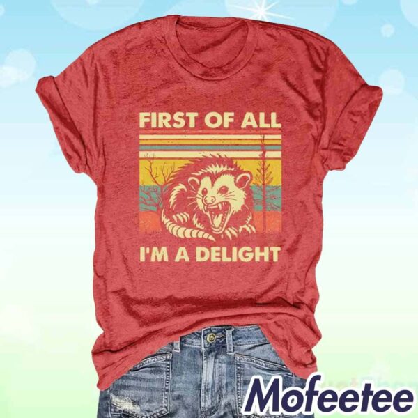 First Of All I’m A Delight Shirt