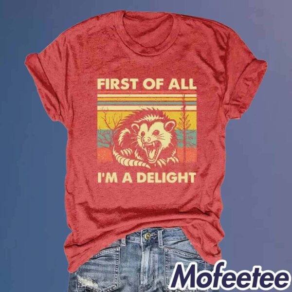 First Of All I’m A Delight Shirt