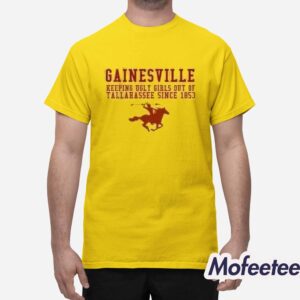 Gainesville keeping ugly girls out of tallahassee 1853 Shirt 1