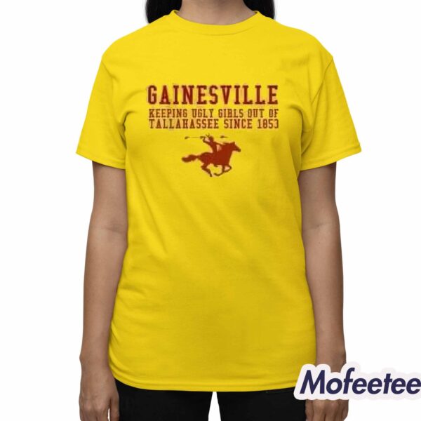 Gainesville keeping ugly girls out of tallahassee 1853 Shirt