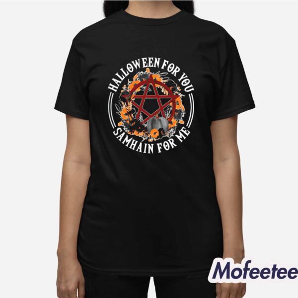 Halloween For You Samhain For Me Shirt