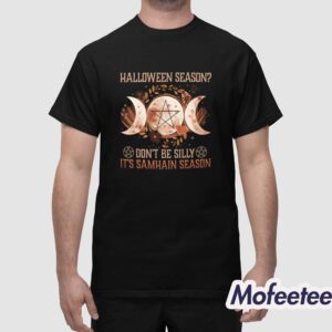 Halloween Season Dont Be Silly Its Samhain Season Shirt 1