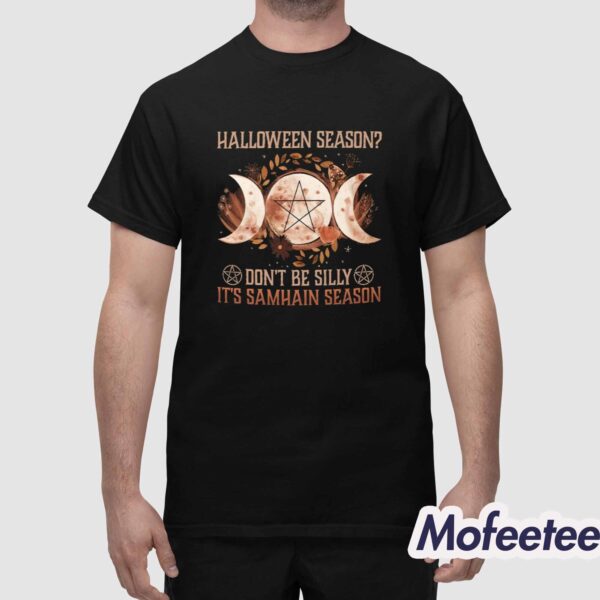 Halloween Season Don’t Be Silly It’s Samhain Season Shirt