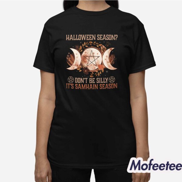 Halloween Season Don’t Be Silly It’s Samhain Season Shirt