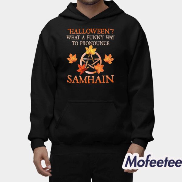 Halloween What A Funny Way To Pronounce Samhain Shirt