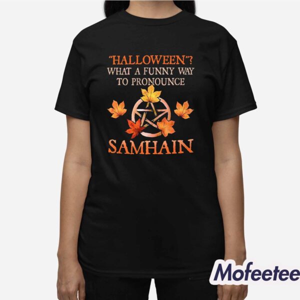 Halloween What A Funny Way To Pronounce Samhain Shirt