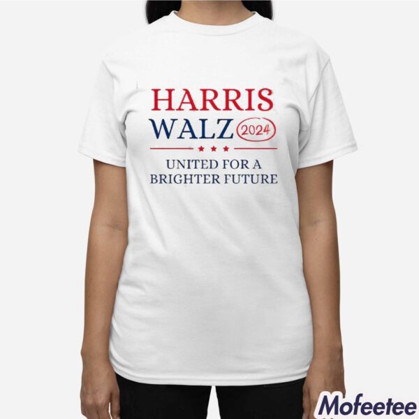 Harris Walz 2024 United For A Brighter Future Shirt