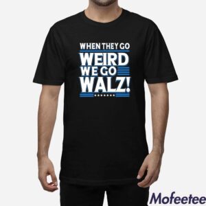 Harris When They Go Weird We Go Walz Shirt 1