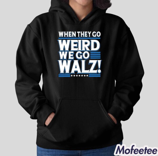 Harris When They Go Weird We Go Walz Shirt