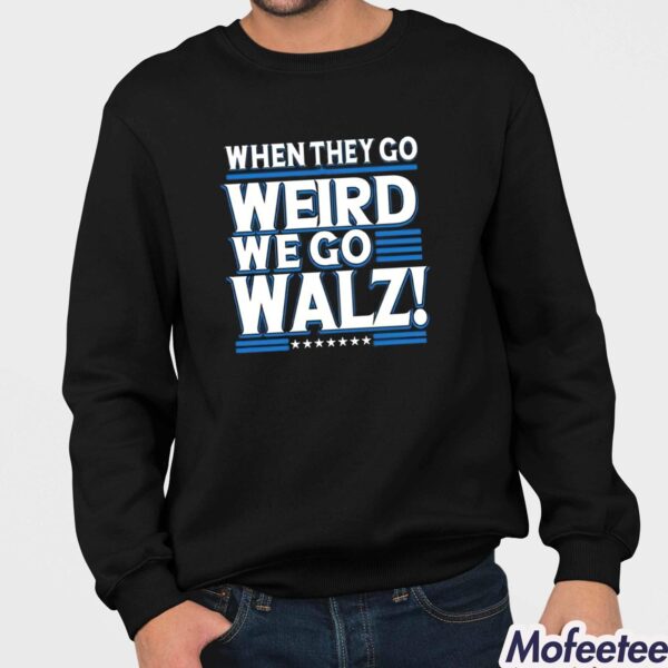 Harris When They Go Weird We Go Walz Shirt