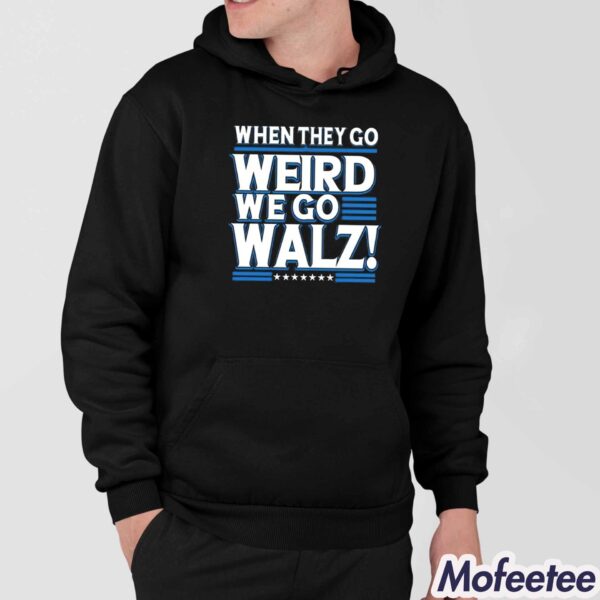 Harris When They Go Weird We Go Walz Shirt