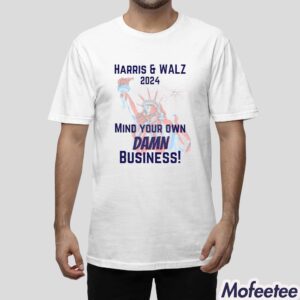 Harris and Walz 2024 Mind Your Own Damn Business Shirt 1