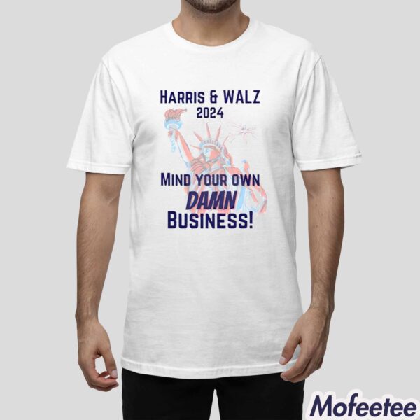 Harris and Walz 2024 Mind Your Own Damn Business Shirt