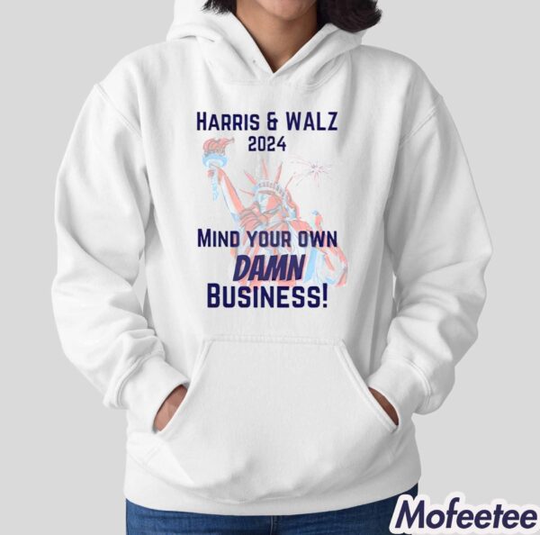 Harris and Walz 2024 Mind Your Own Damn Business Shirt