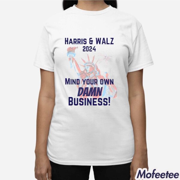 Harris and Walz 2024 Mind Your Own Damn Business Shirt