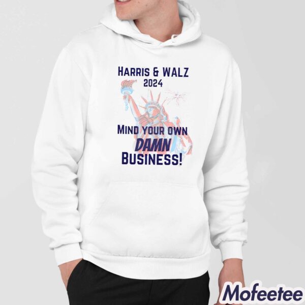 Harris and Walz 2024 Mind Your Own Damn Business Shirt