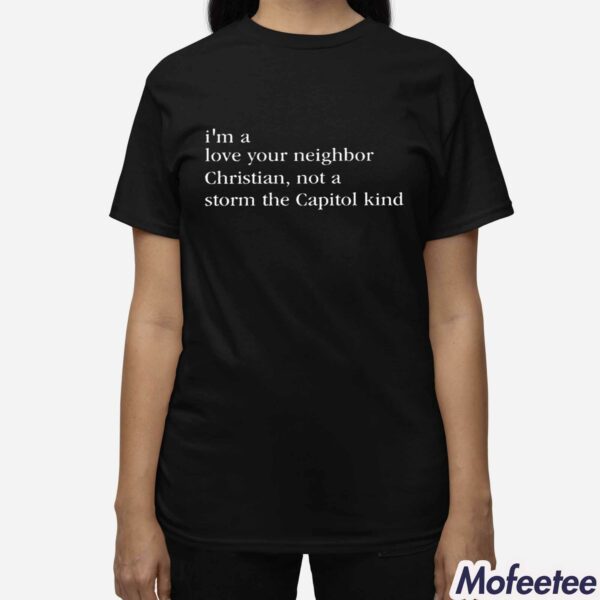 I’m A Love Your Neighbor Christian Not A Storm The Capitol Kind Shirt Hoodie