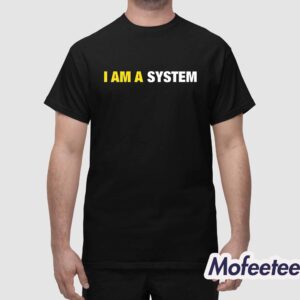 I Am A System Shirt 1