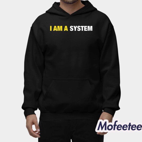 I Am A System Shirt