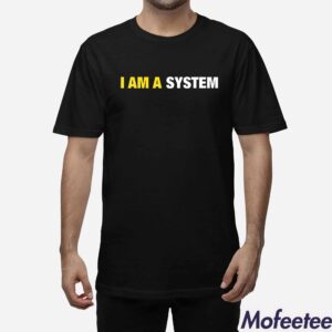 I Am A System Shirt Hoodie 1