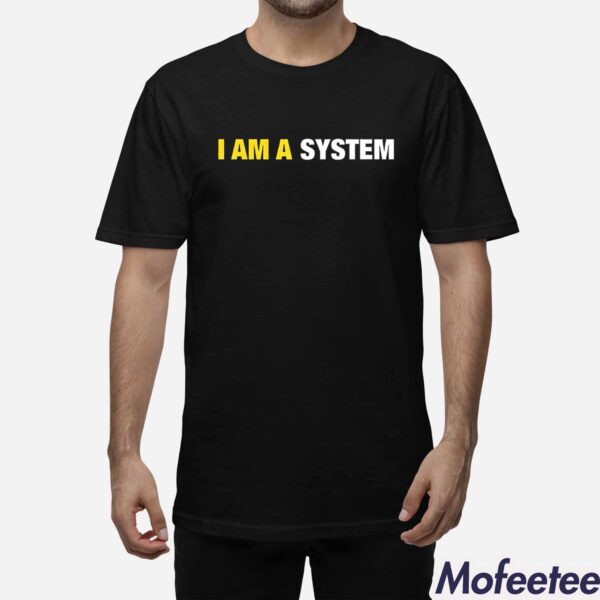 I Am A System Shirt Hoodie