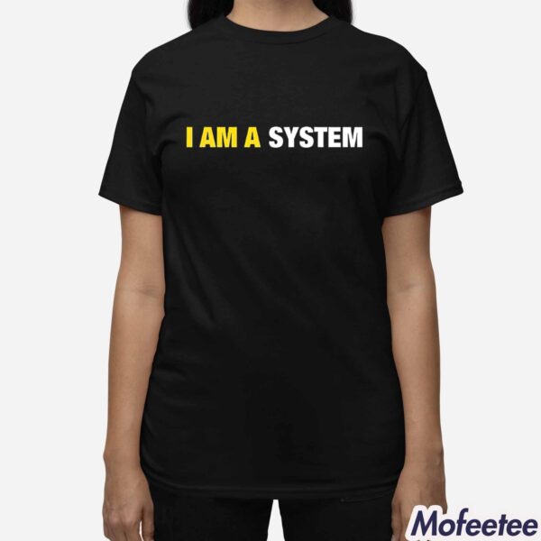 I Am A System Shirt Hoodie