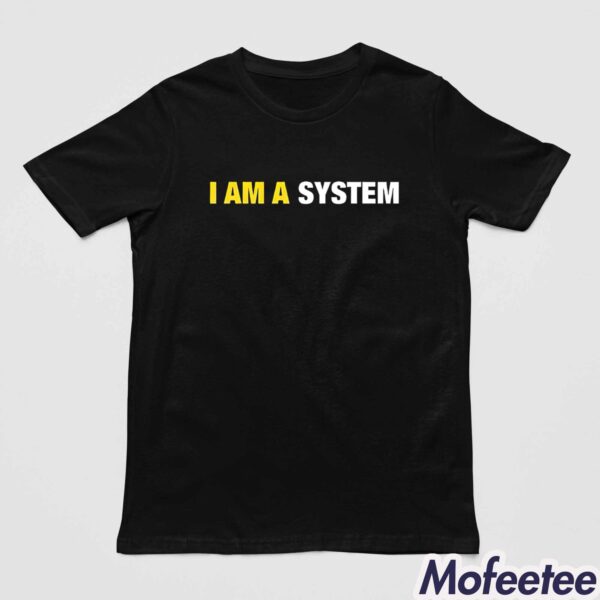 I Am A System Shirt Hoodie