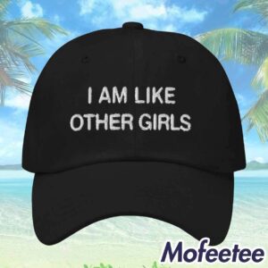 I Am Like Other Girls Hat 1