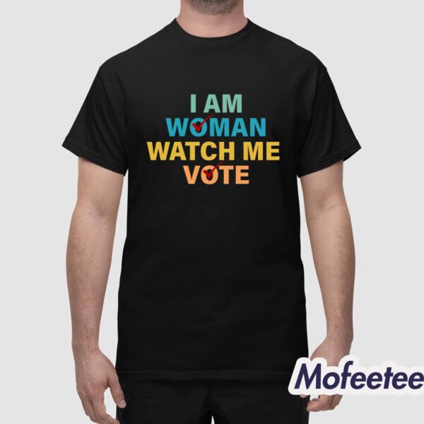 I Am Woman Watch Me Vote 2024 Shirt