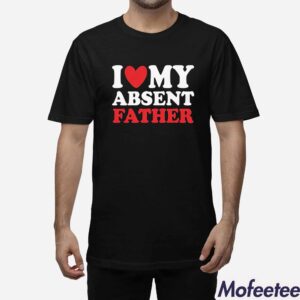 I Heart My Absent Father Shirt 1