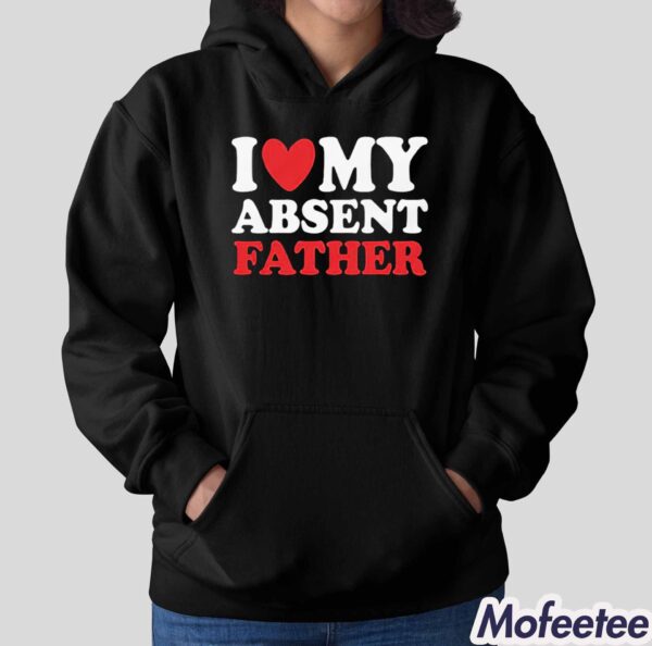 I Heart My Absent Father Shirt