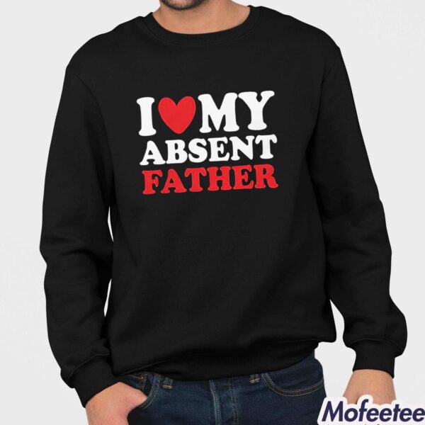 I Heart My Absent Father Shirt